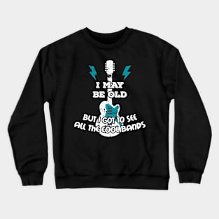 Music Lover I May Be Old But I Got To See All The Cool Bands Crewneck Sweatshirt